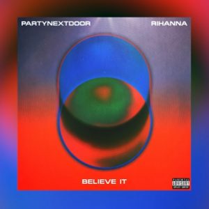 Lee más sobre el artículo PARTYNEXTDOOR y Rihanna lanzan una nueva canción “Believe It”