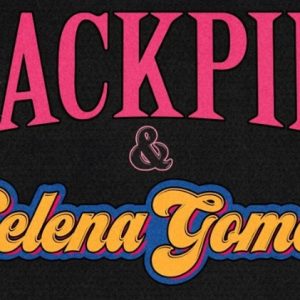 Lee más sobre el artículo BLACKPINK y Selena Gomez anuncian su nueva colaboración